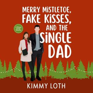Merry Mistletoe, Fake Kisses, and The Single Dad