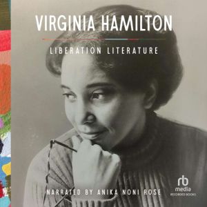 Liberation Literature: Virginia Hamilton's Speeches, Essays, and Conversations