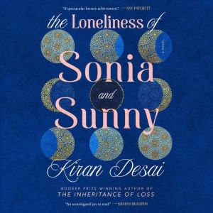 The Loneliness of Sonia and Sunny, Kiran Desai
