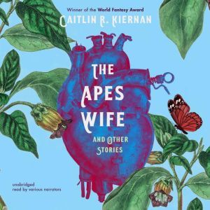 The Apes Wife, and Other Stories, Caitlin R. Kiernan