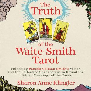 The Truth of the WaiteSmith Tarot, Sharon Anne Klingler