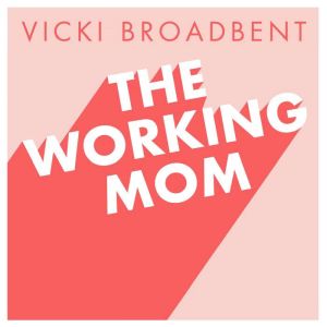 The Working Mom, Vicki Broadbent