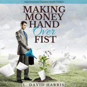 Making Money Hand Over Fist How Gene..., L. David Harris