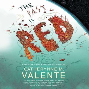 Past Is Red, The, Catherynne M. Valente