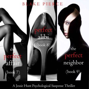 Jessie Hunt Psychological Suspense Bundle: The Perfect Affair (#7), The Perfect Alibi (#8) and The Perfect Neighbor (#9)