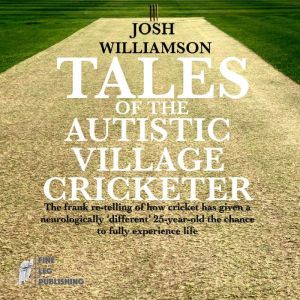 Tales of the Autistic Village Cricketer: The frank re-telling of how cricket has given a neurologically different 25-year-old
