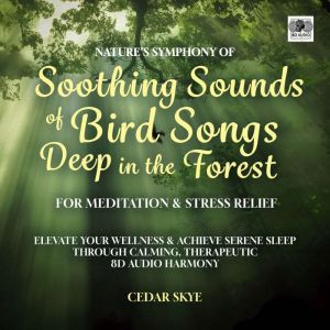 Nature's Symphony of Soothing Sounds of Bird Songs Deep in the Forest for Meditation & Stress Relief: Elevate Your Wellness &