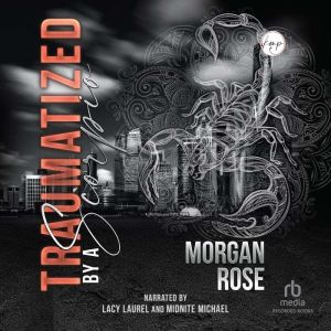 Traumatized By A Scorpio, Morgan Rose