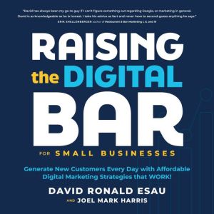 Raising the Digital Bar: Generate New Customers Every Day with Affordable Digital Marketing Strategies that WORK!