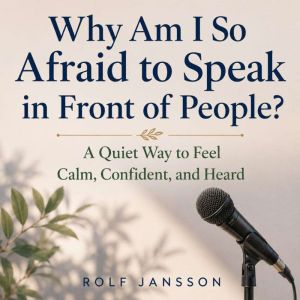 Why Am I So Afraid to Speak in Front ..., Rolf Jansson