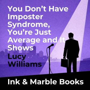 You Dont Have Imposter Syndrome, You..., Lucy Williams