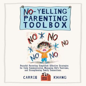 NoYelling Parenting Toolbox, Carrie Khang