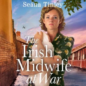 The Irish Midwife at War, Seana Tinley