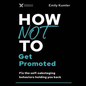 How Not to Get Promoted, Emily Kumler