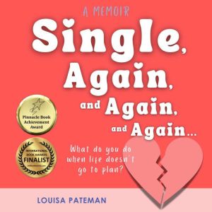 Single, Again, and Again, and Again ...: What do you do when life doesn't go to plan?