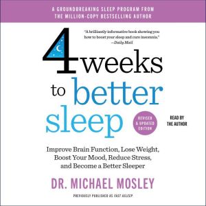 4 Weeks to Better Sleep: Improve Brain Function, Lose Weight, Boost Your Mood, Reduce Stress, and Become a Better Sleeper