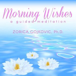Morning Wishes, Zorica Gojkovic, Ph.D.