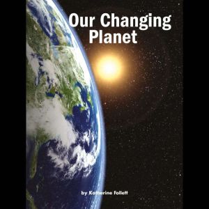 Our Changing Planet, Katherine Follett
