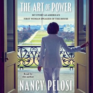 The Art of Power: My Story as America's First Woman Speaker of the House