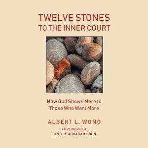 Twelve Stones to the Inner Court, Albert L. Wong