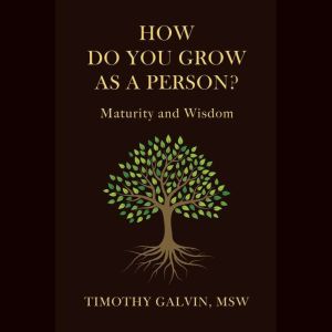 How Do You Grow As A Person?, Timothy Galvin MSW