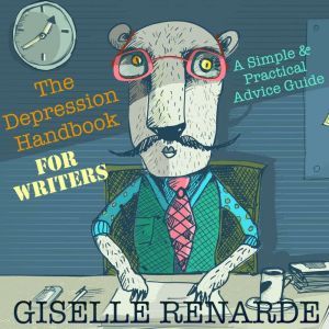 The Depression Handbook for Writers ..., Giselle Renarde