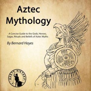 Aztec Mythology, Bernard Hayes