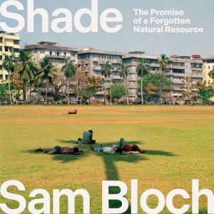 Shade: The Promise of a Forgotten Natural Resource