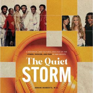 The Quiet Storm: A Historical and Cultural Analysis of the Power, Passion, and Pain of R&B Groups