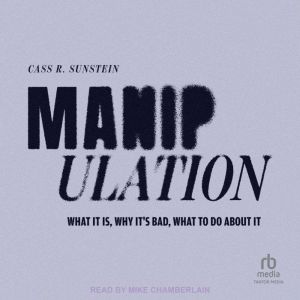 Manipulation: What It Is, Why It's Bad, What to Do About It