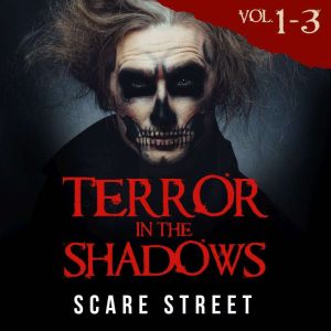 Terror in the Shadows Volumes 1 - 3: Short Horror Stories Anthology with Scary Ghosts, Paranormal & Supernatural Monsters