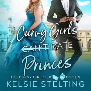 Curvy Girls Cant Date Princes, Kelsie Stelting