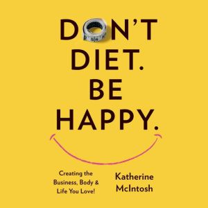 Dont Diet. Be Happy., Katherine McIntosh