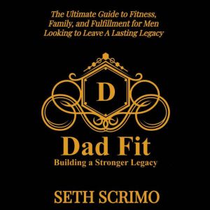 Dad Fit: Building A Stronger Legacy