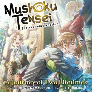 Mushoku Tensei: Jobless Reincarnation - A Journey of Two Lifetimes