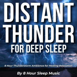 Distant Thunder for Deep Sleep 8 Hou..., 8 Hour Sleep Music