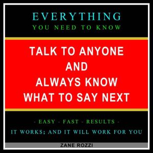Talk to Anyone and Always Know what to Say Next: Be Interesting, Entertaining, Persuasive, and Funny