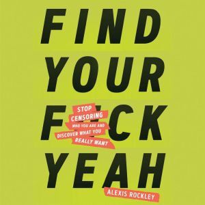 Find Your Fckyeah, Alexis Rockley