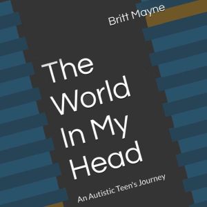 The World in my Head: An Autistic Teens Journey