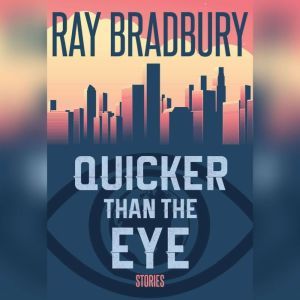 Quicker Than the Eye, Ray Bradbury