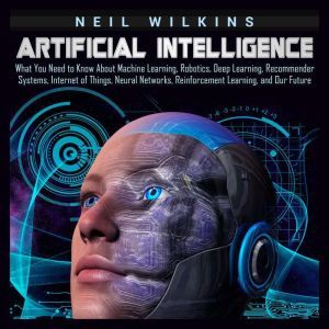 Artificial Intelligence What You Nee..., Neil Wilkins