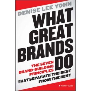 What Great Brands Do, Denise Lee Yohn