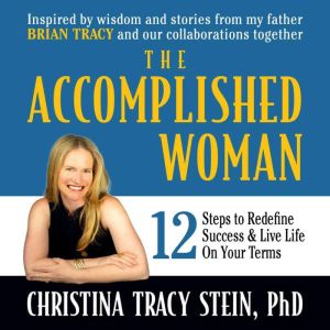 The Accomplished Woman: 12 Steps to Redefine Success and Live Life on Your Terms