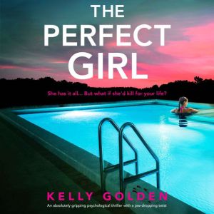 The Perfect Girl: An absolutely gripping psychological thriller with a jaw-dropping twist