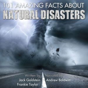 101 Amazing Facts about Natural Disas..., Jack Goldstein