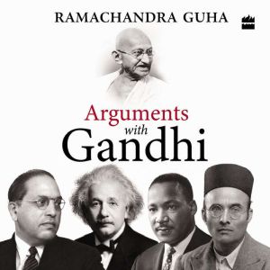 Arguments with Gandhi, Ramachandra Guha