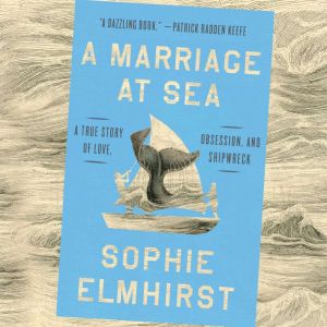 A Marriage at Sea: A True Story of Love, Obsession, and Shipwreck