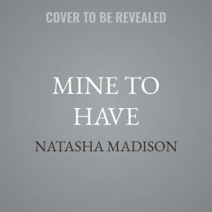 Mine to Have, Natasha Madison