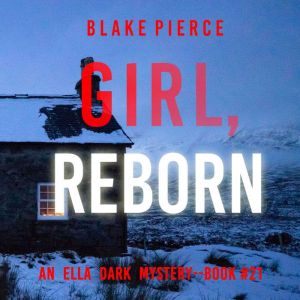 Girl, Reborn (An Ella Dark FBI Suspense ThrillerBook 21)