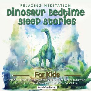 Relaxing Meditation Dinosaur Bedtime Stories For Kids  Help Your Child Fall Asleep With Calming Sleep Tales to Unwind, Reduce